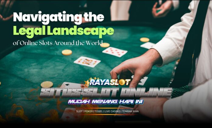 Navigating the Legal Landscape of Online Slots Around the World